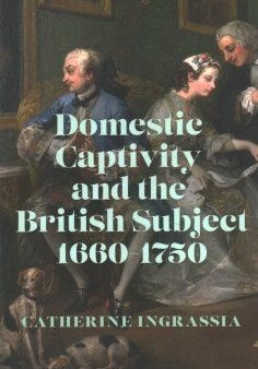 Domestic Captivity and the British Subject, 1660-1750 Online Hot Sale