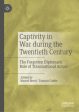 Captivity in War During the Twentieth Century Online Hot Sale